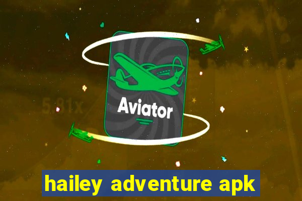 hailey adventure apk